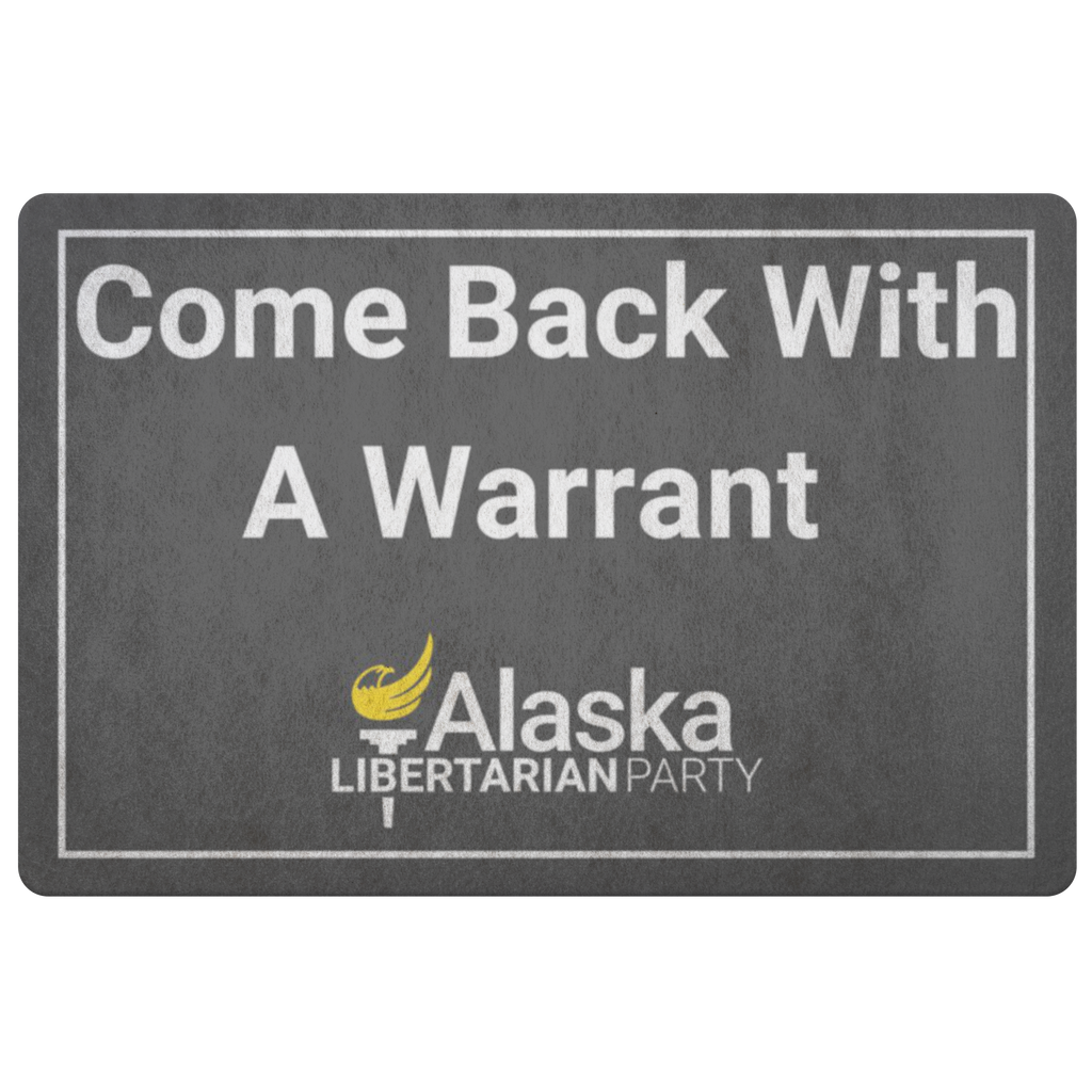Come Back with a Warrant Doormat Alaska LP - Proud Libertarian - Alaska Libertarian Party