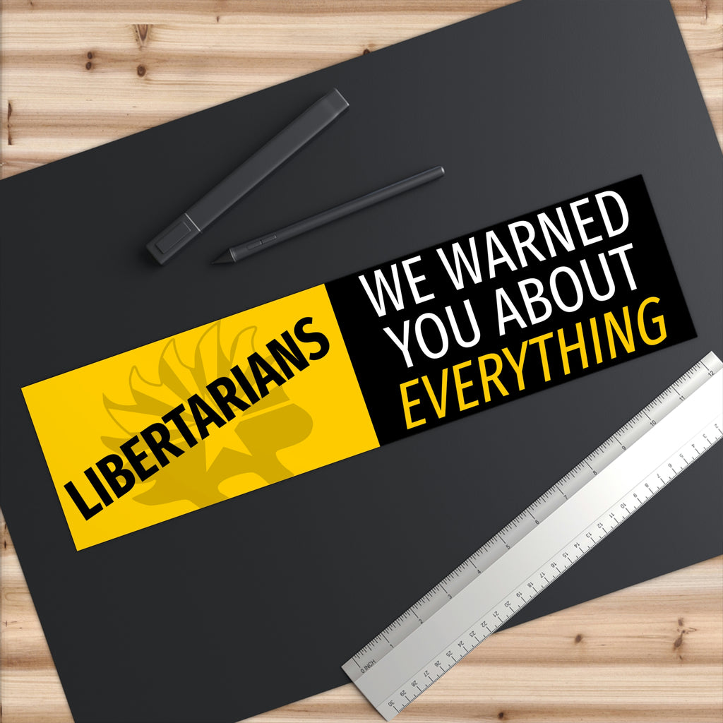 Libertarians - We Warned you about Everything Arizona Libertarian Party Bumper Sticker