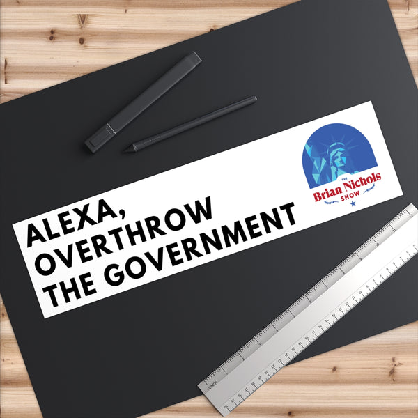 Alexa, Overthrow the Government Bumper Sticker (The Brian Nichols Show) - Proud Libertarian - Printify