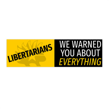 Libertarians - We Warned you about Everything Arizona Libertarian Party Bumper Sticker