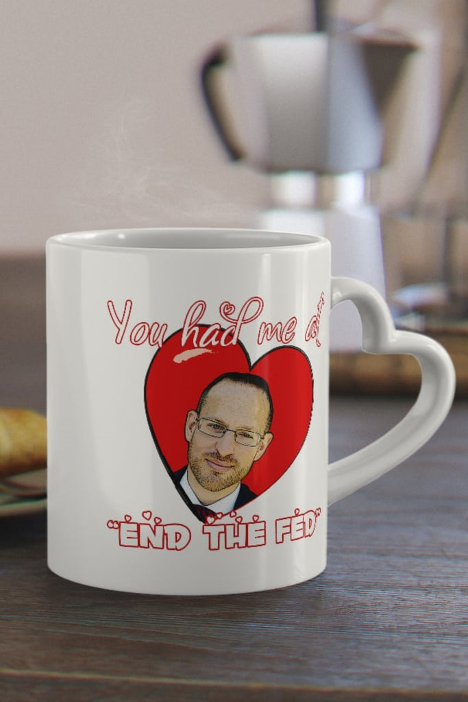 You had me at "END THE FED" Spike Cohen Heart-Shaped Mug - Proud Libertarian - You Are the Power