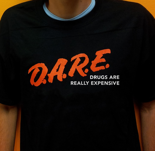 "DRUGS ARE REALLY EXPENSIVE" Dare Tee by White Market - Proud Libertarian - White Market