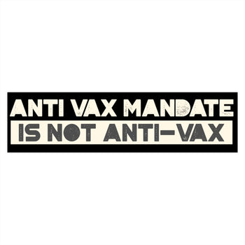 Anti-Vax Mandate is Not Anti-Vax Bumper Sticker - Proud Libertarian - Proud Libertarian