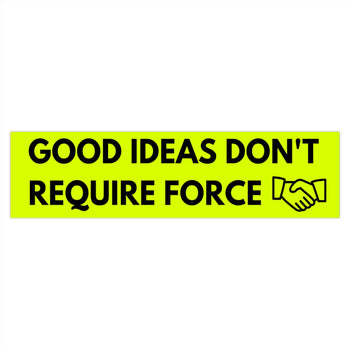 Good Ideas Don't Require Force Bumper Sticker (The Brian Nichols Show) - Proud Libertarian - The Brian Nichols Show