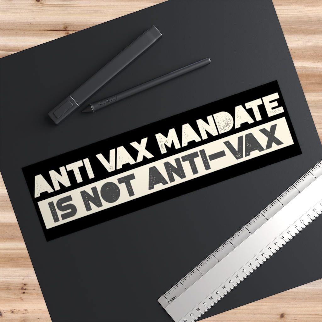Anti-Vax Mandate is Not Anti-Vax Bumper Sticker - Proud Libertarian - Proud Libertarian