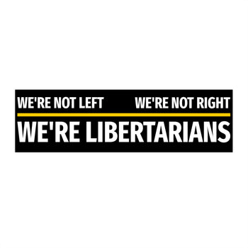 Not Left Not Right Libertarians - Bumper Sticker - Proud Libertarian - Libertarian Party of Arizona