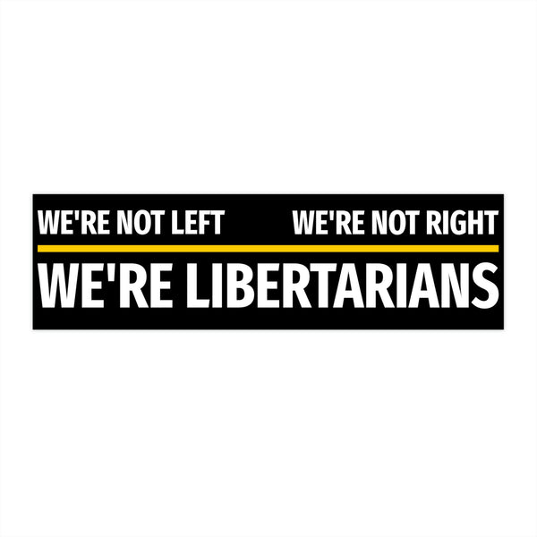 Not Left Not Right Libertarians - Bumper Sticker