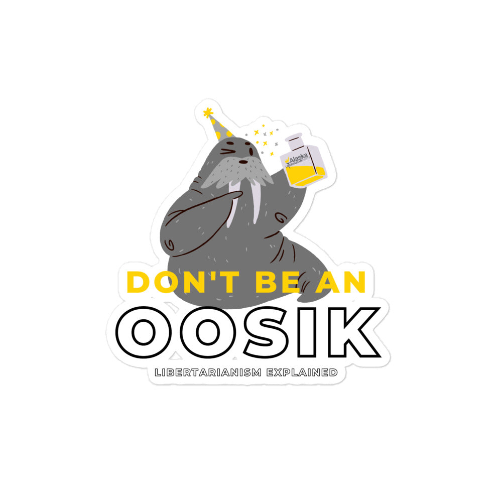 Don't be an Oosik Bubble-free stickers - Proud Libertarian - Alaska Libertarian Party