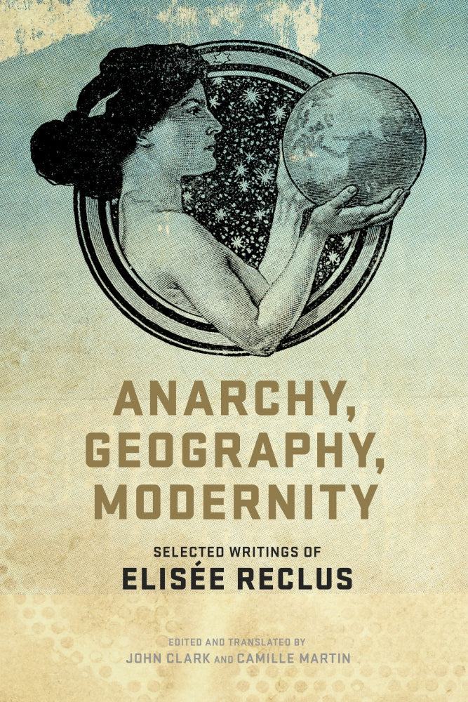 Anarchy, Geography, Modernity: Selected Writings of Elisée Reclus by Working Class History | Shop - Proud Libertarian - Working Class History | Shop