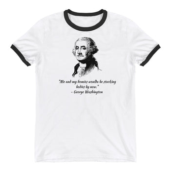 George Washington Stacking Bodies Ringer T-Shirt - Proud Libertarian - Proud Libertarian