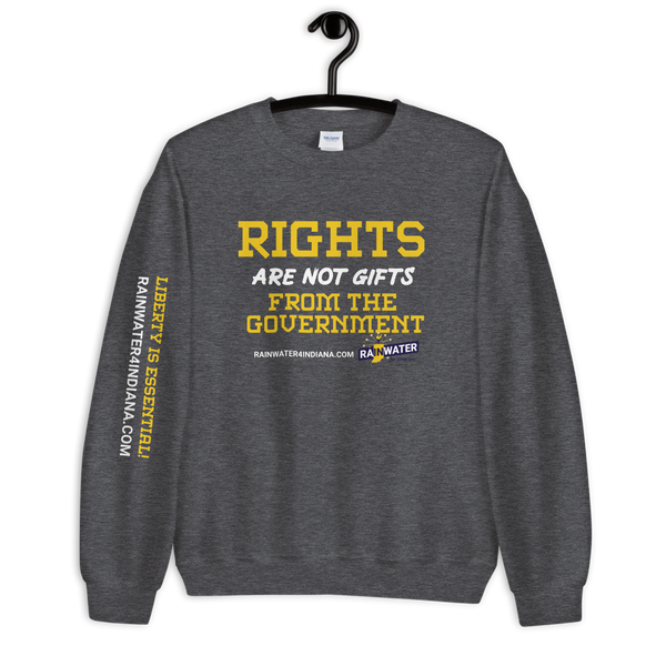 Rights are not Gifts - Rainwater for Indiana Sweatshirt - Proud Libertarian - Donald Rainwater