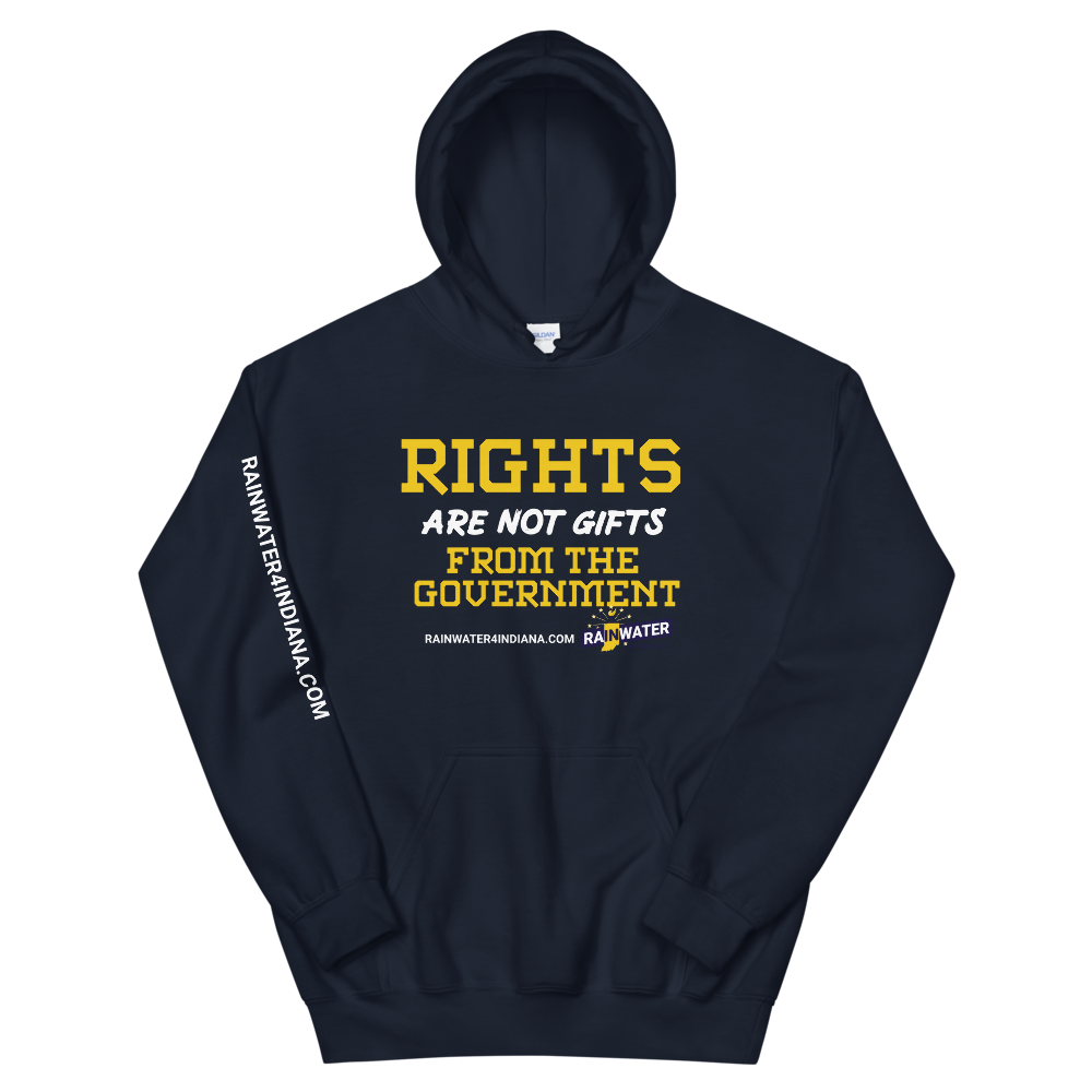Rights are not Gifts - Rainwater for Indiana Hoodie - Proud Libertarian - Donald Rainwater