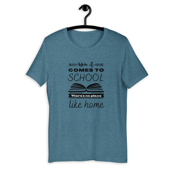 When It Comes to School there is no place like home T-Shirt - Proud Libertarian - Proud Libertarian