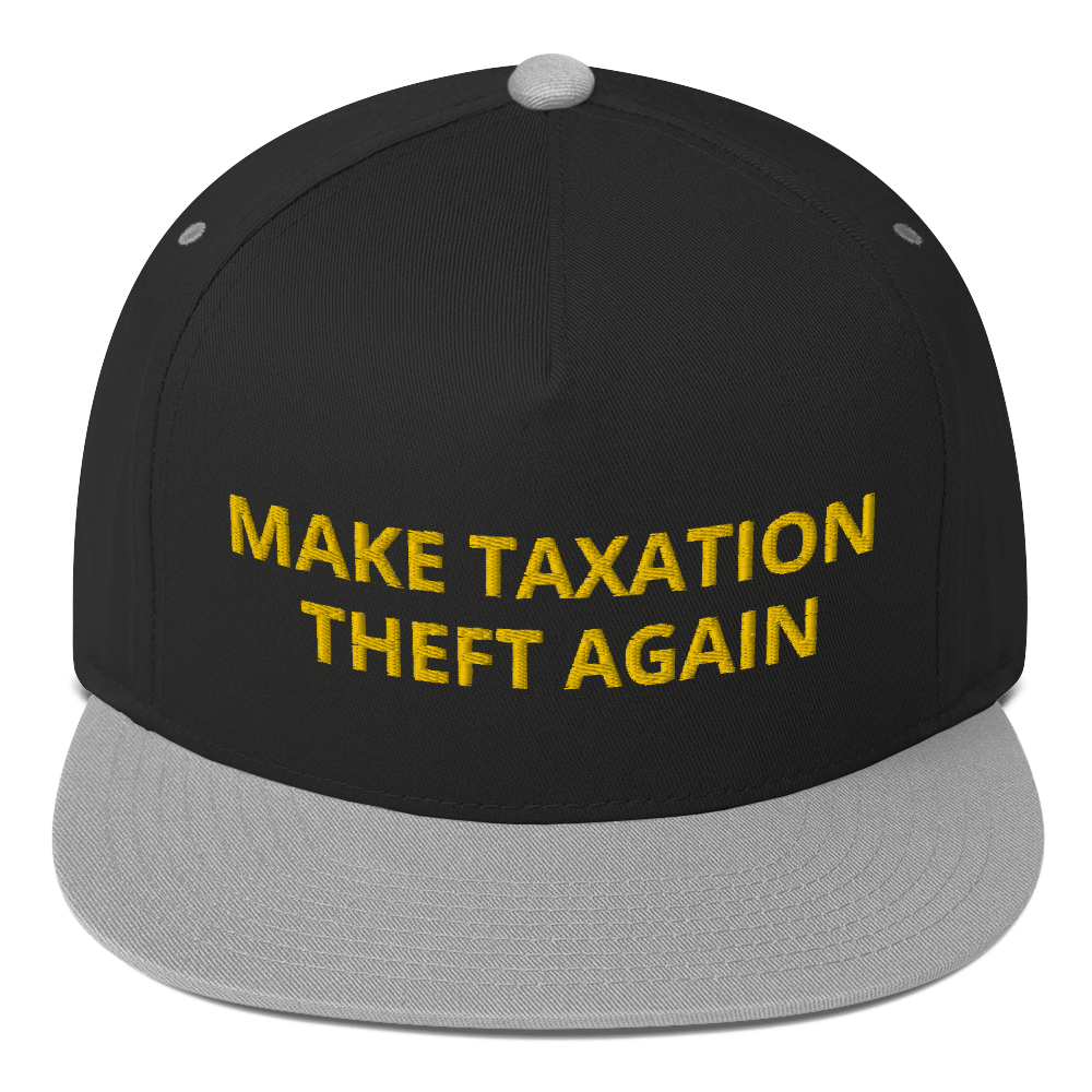 Make Taxation Theft Again Flat Bill Cap - Proud Libertarian - Proud Libertarian