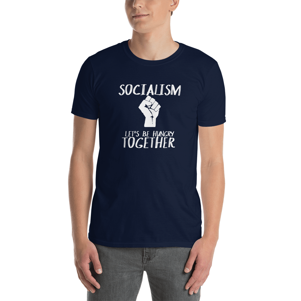 Socialism Let's Be Hungry Together Short-Sleeve Unisex T-Shirt - Proud Libertarian - Proud Libertarian