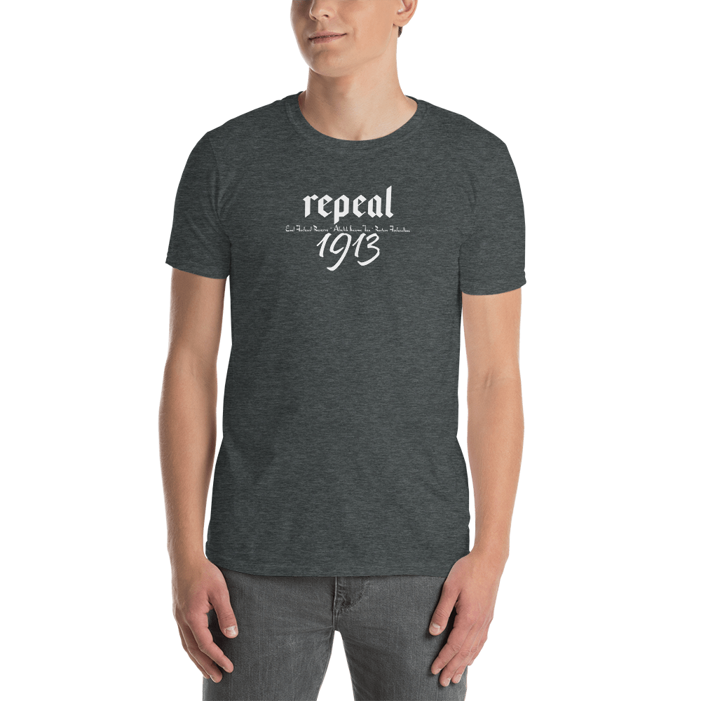 Repeal 1913 Short-Sleeve Unisex T-Shirt - Proud Libertarian - Proud Libertarian
