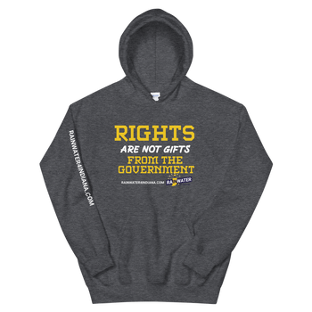 Rights are not Gifts - Rainwater for Indiana Hoodie - Proud Libertarian - Donald Rainwater