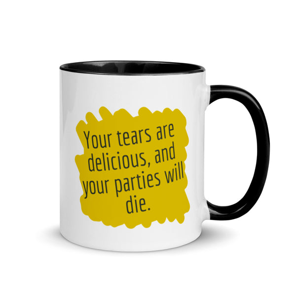 Your tears are Delicious and Your Parties will Die Mug with Color Inside - Proud Libertarian - Proud Libertarian