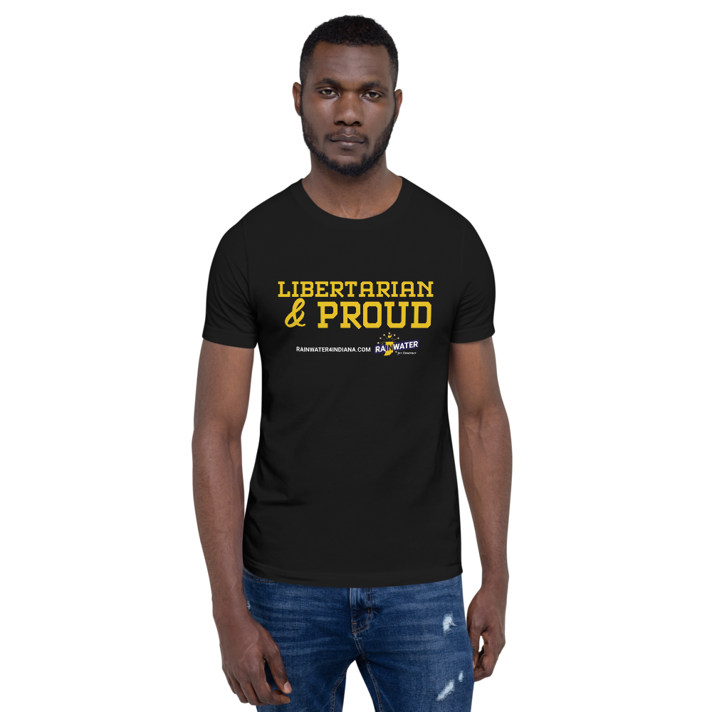 Libertarian and Proud - Rainwater for Indiana T-Shirt - Proud Libertarian - Donald Rainwater