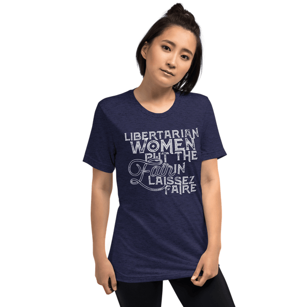 Libertarian Women Put the Fair in Laissez-Faire Unisex Tri-Blend t-shirt - Proud Libertarian - Proud Libertarian