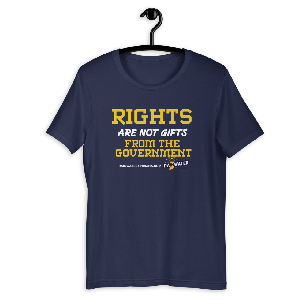 Rights are not Gifts - Rainwater for Indiana T-Shirt - Proud Libertarian - Donald Rainwater