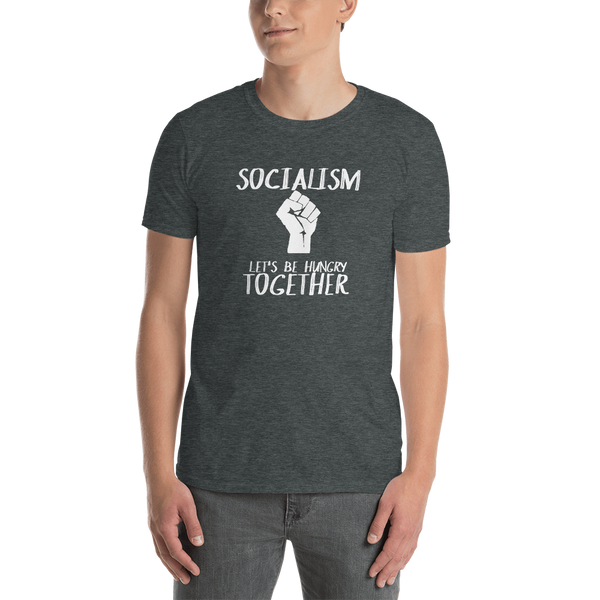 Socialism Let's Be Hungry Together Short-Sleeve Unisex T-Shirt - Proud Libertarian - Proud Libertarian