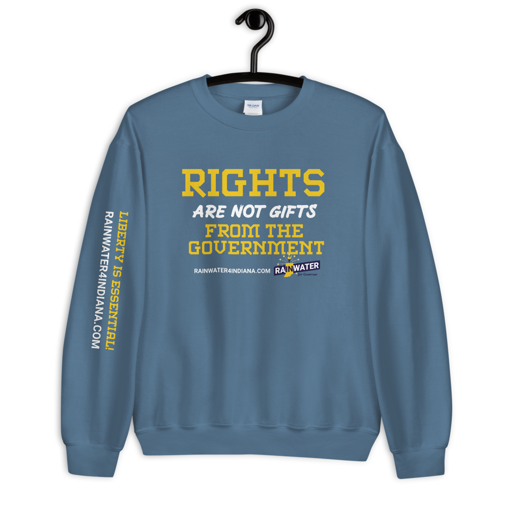 Rights are not Gifts - Rainwater for Indiana Sweatshirt - Proud Libertarian - Donald Rainwater
