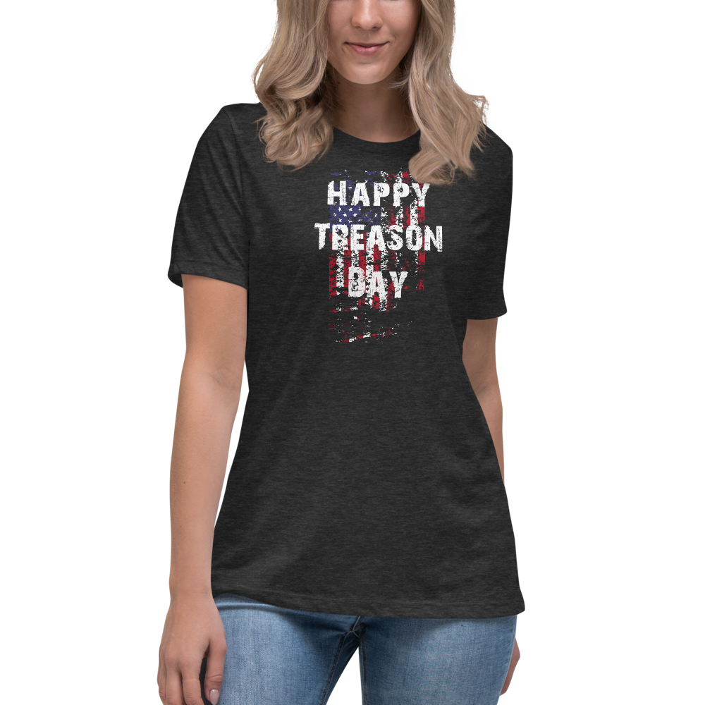 Happy Treason Day Fourth of July Women's Relaxed T-Shirt - Proud Libertarian - Proud Libertarian