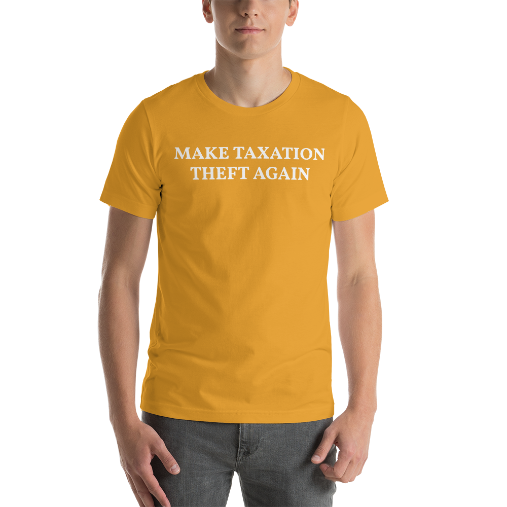 MAKE TAXATION THEFT AGAIN Short-Sleeve Unisex T-Shirt - Proud Libertarian - Proud Libertarian