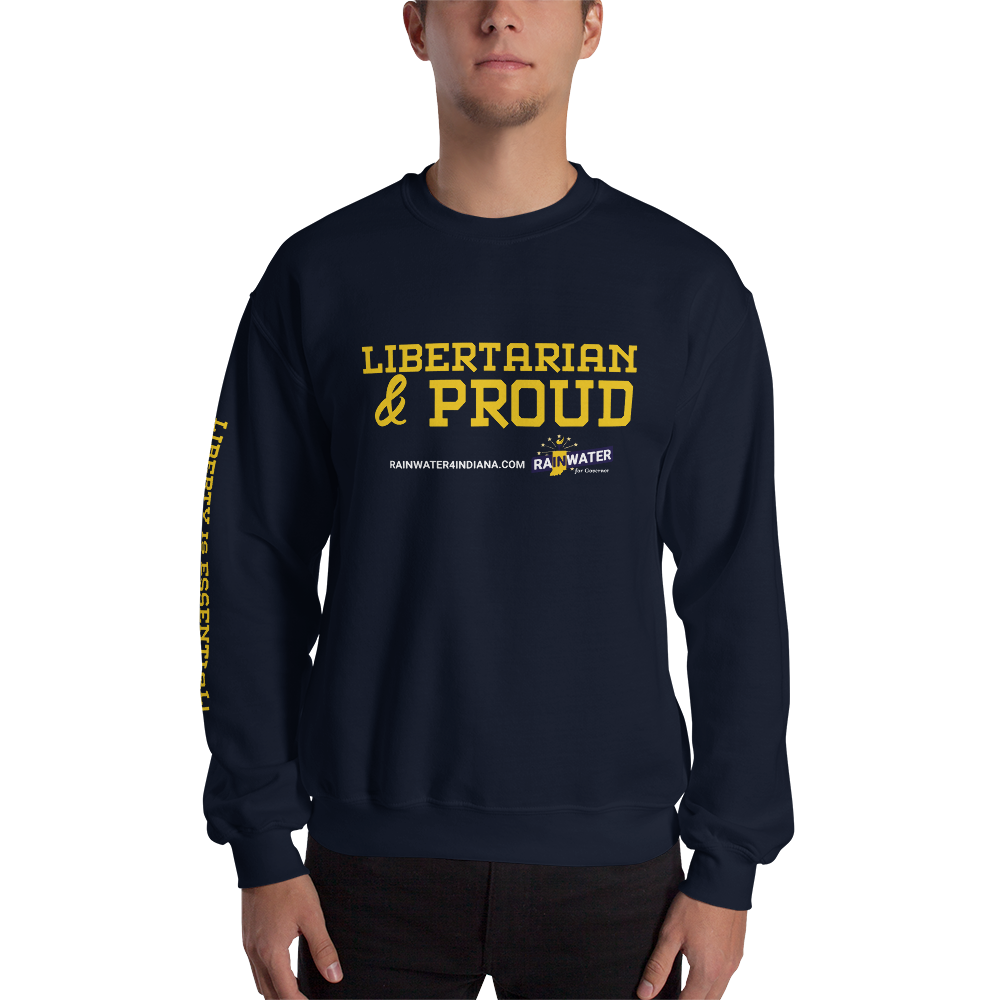 Libertarian and Proud - Rainwater for Indiana Sweatshirt - Proud Libertarian - Donald Rainwater