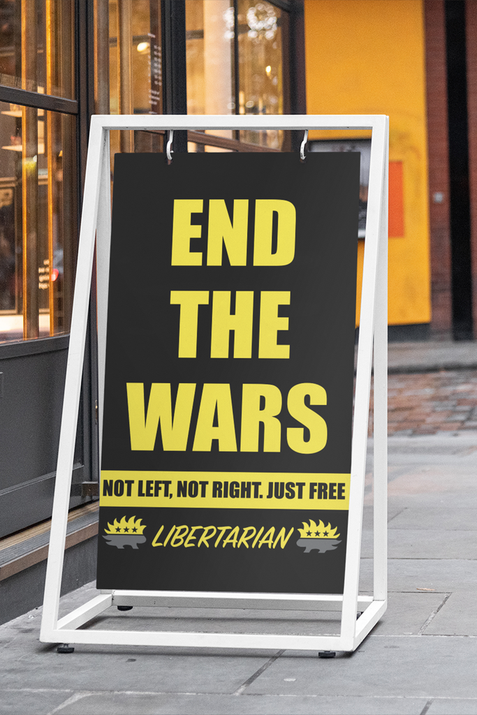 End The Wars - Profits for Protests Adult Sign (24" x 36") - Proud Libertarian - Profits for Protests