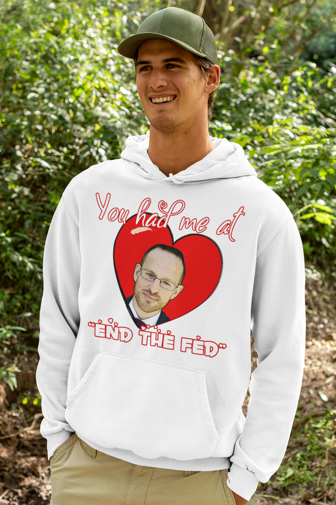 You had me at "END the FED" Spike Cohen Valentine's Hoodie - Proud Libertarian - You Are the Power