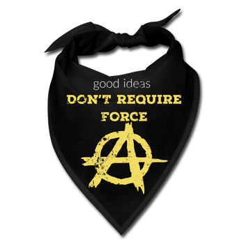 Good Ideas Don't Require Force (Anarchist) Bandana - Proud Libertarian - Proud Libertarian