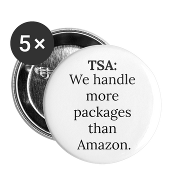 TSA: We handle more packages than Amazon Buttons large 2.2'' (5-pack) - Proud Libertarian - Proud Libertarian