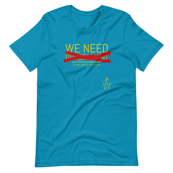 WE NEED (to take care of Each other) Anarchy Shirt - Proud Libertarian - Proud Libertarian