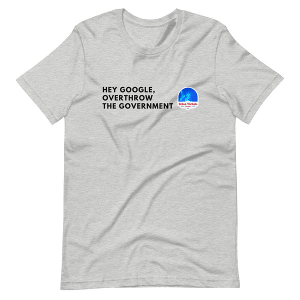 Hey Google, Overthrow the Government Short-Sleeve Unisex T-Shirt - Proud Libertarian - The Brian Nichols Show