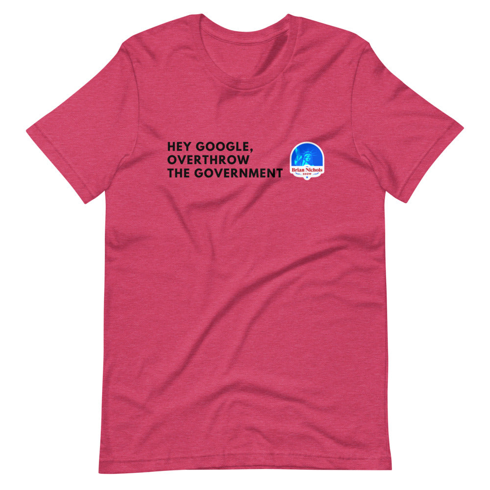 Hey Google, Overthrow the Government Short-Sleeve Unisex T-Shirt - Proud Libertarian - The Brian Nichols Show
