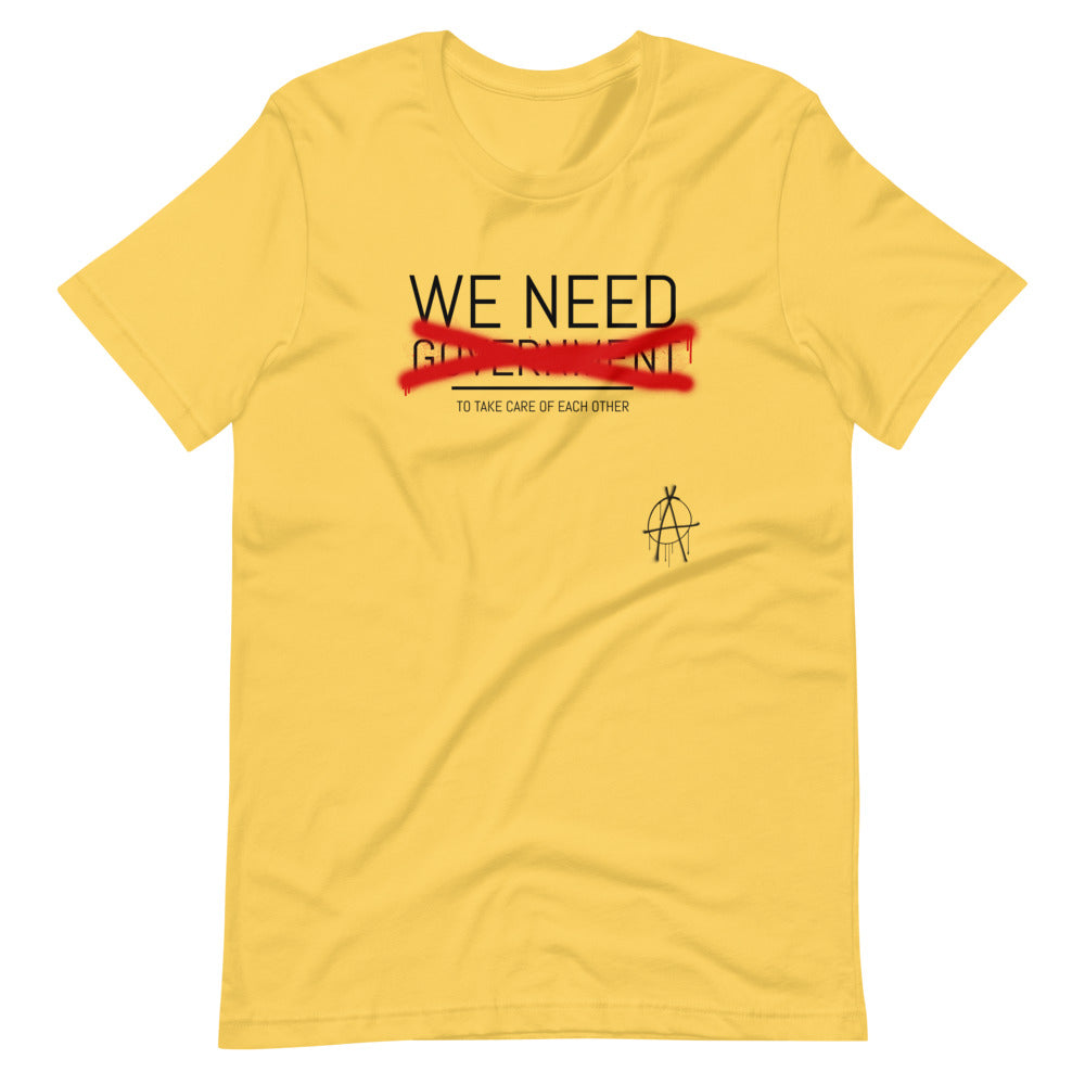 WE NEED (to take care of Each other) Anarchy Shirt - Proud Libertarian - Proud Libertarian