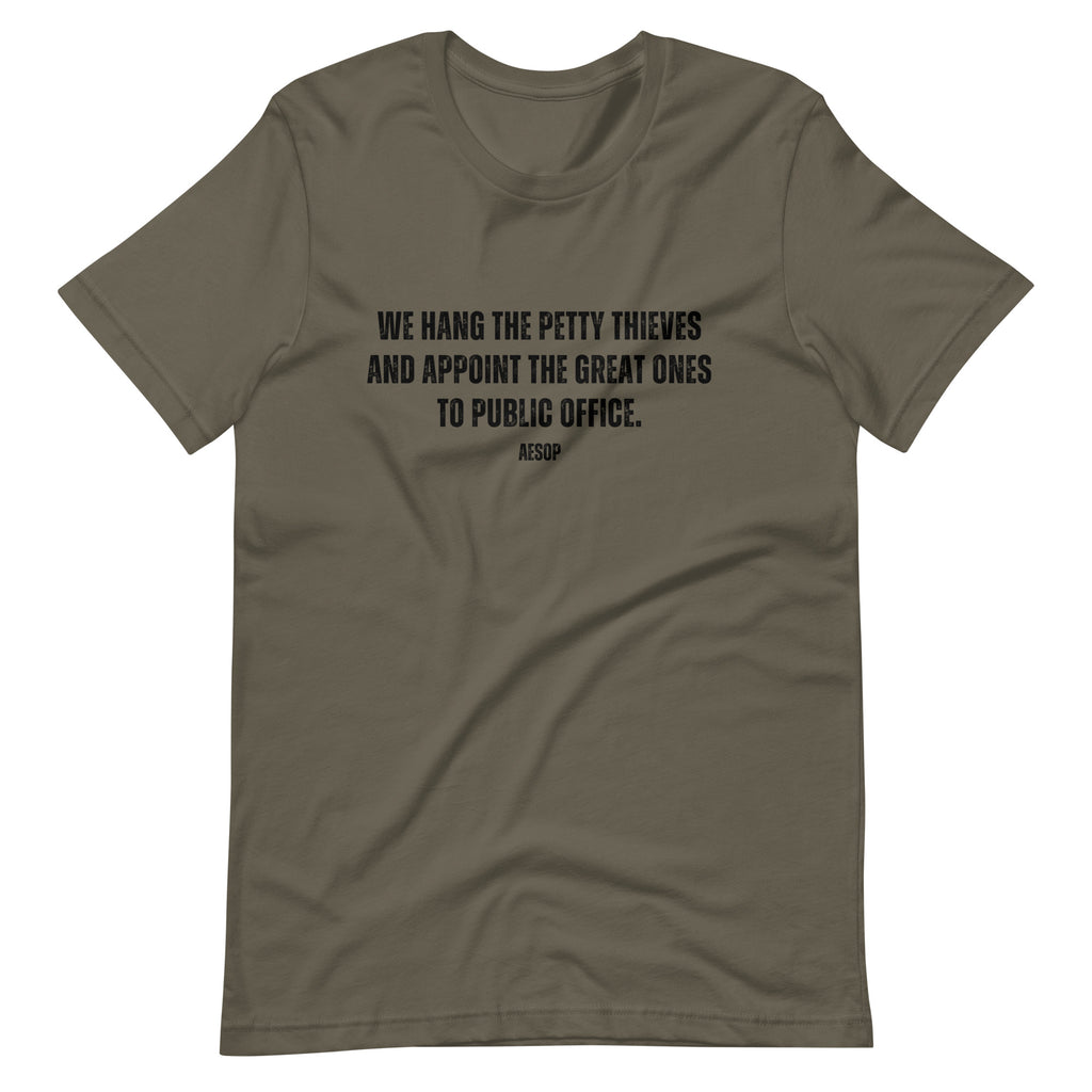 We hang the petty thieves and appoint the great ones to office - Aesop Unisex t-shirt - Proud Libertarian - NewStoics