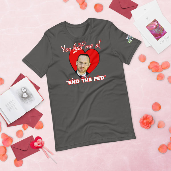 You had me at "END the FED" Spike Cohen Valentine's Shirt - Proud Libertarian - You Are the Power