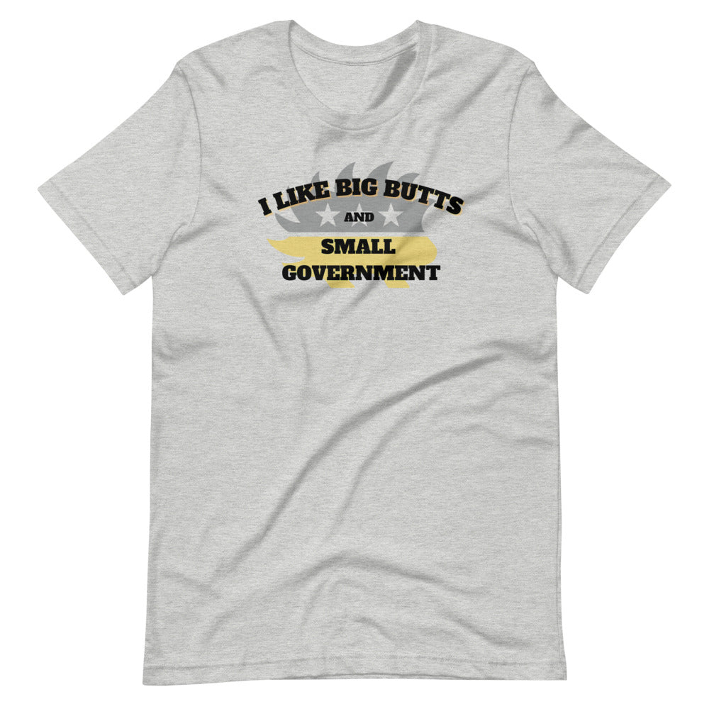 I like Big Butts and Small Government Short-Sleeve Unisex T-Shirt - Proud Libertarian - Alaska Libertarian Party
