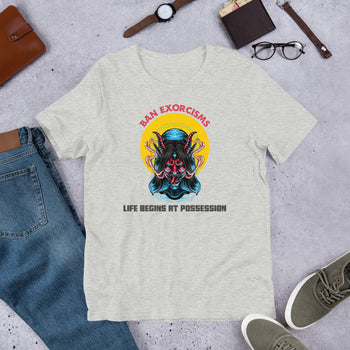 Ban Exorcisms - Life begins at Possession Unisex t-shirt - Proud Libertarian - Not a Real Libertarian Podcast