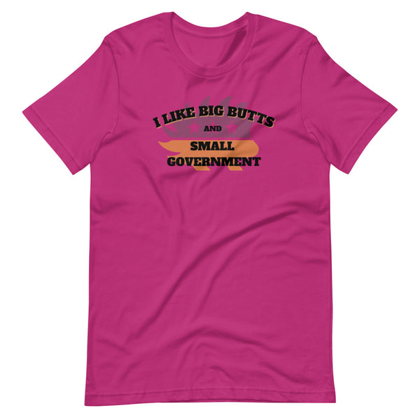 I like Big Butts and Small Government Short-Sleeve Unisex T-Shirt - Proud Libertarian - Alaska Libertarian Party