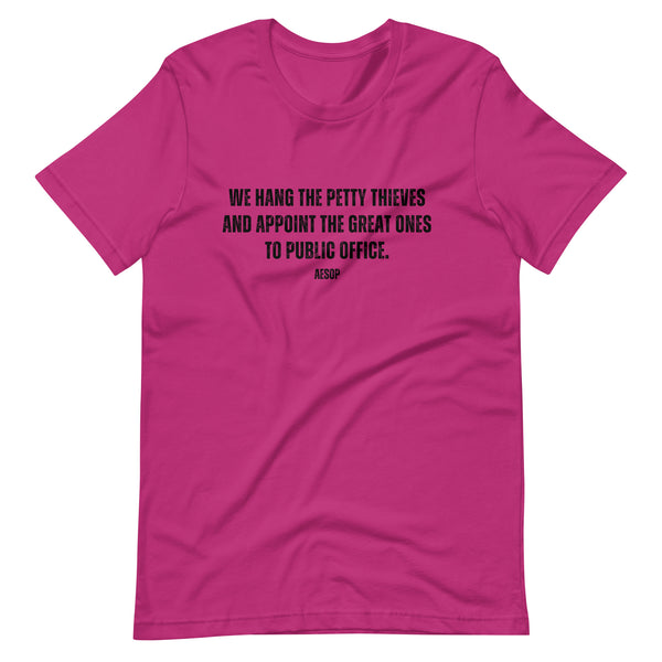 We hang the petty thieves and appoint the great ones to office - Aesop Unisex t-shirt - Proud Libertarian - NewStoics