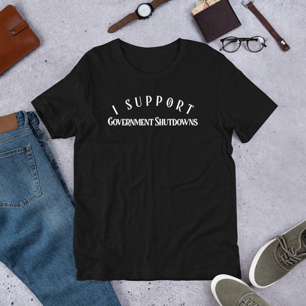 I Support Government Shutdowns Short-Sleeve Unisex T-Shirt - Proud Libertarian - Proud Libertarian