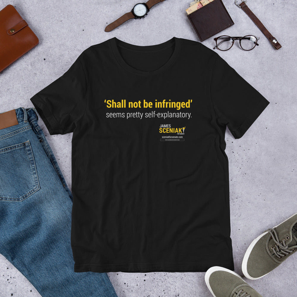 Shall Not Be Infringed Unisex t-shirt - Proud Libertarian - Sceniak for Senate