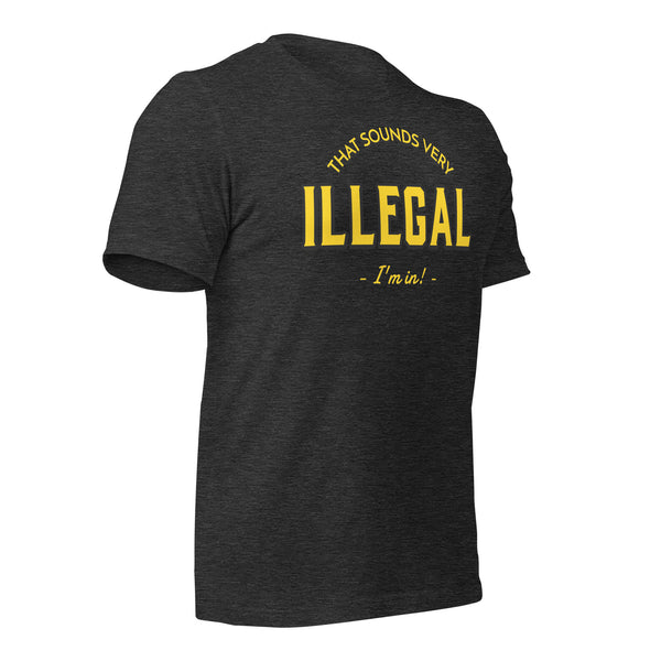 Illegal I'm In! Unisex t-shirt