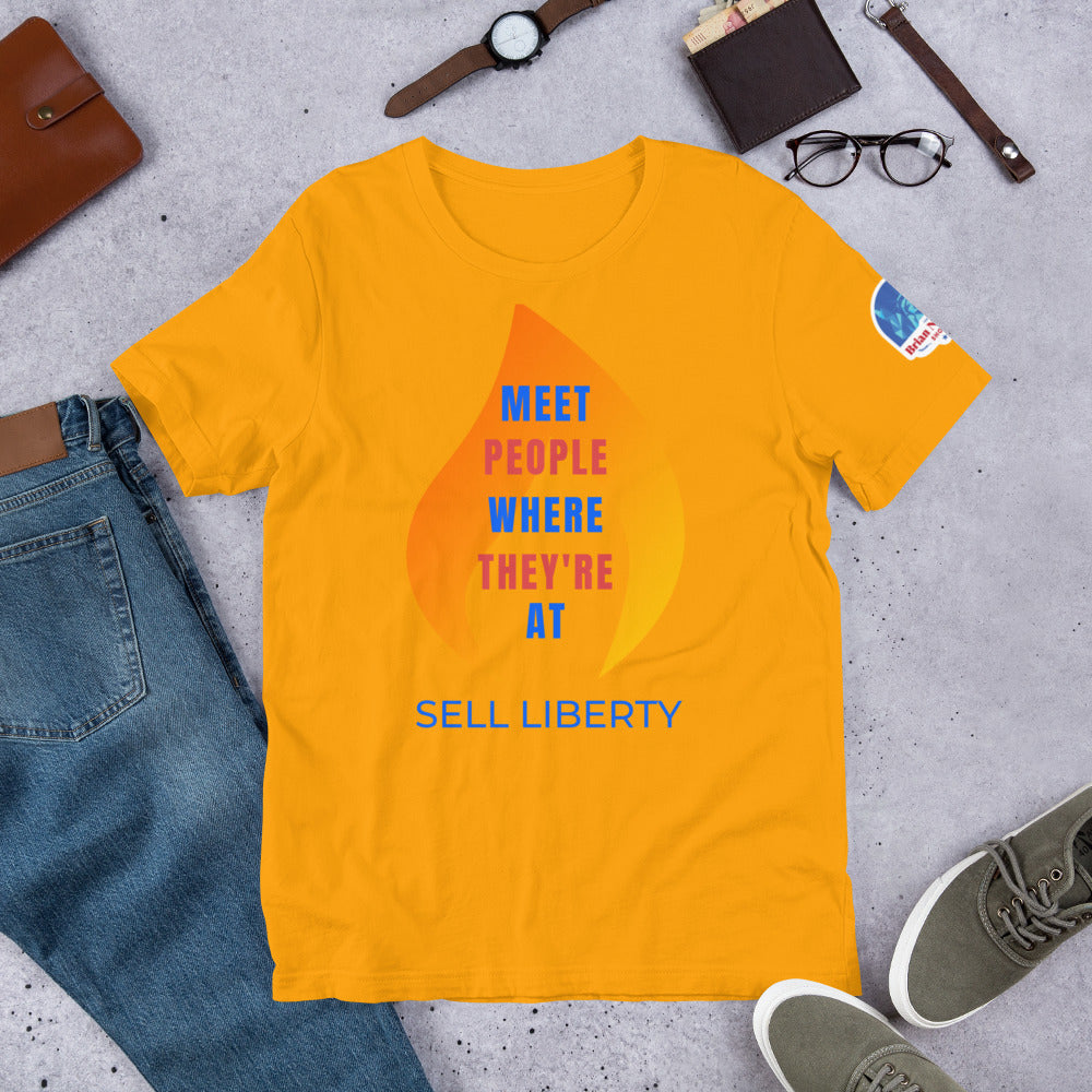 Meet People where they're At - Sell Liberty Unisex t-shirt - Proud Libertarian - The Brian Nichols Show