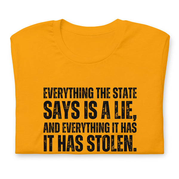 Everything the State says is a Lie, and Everything it has it has Stolen Unisex t-shirt - Proud Libertarian - NewStoics