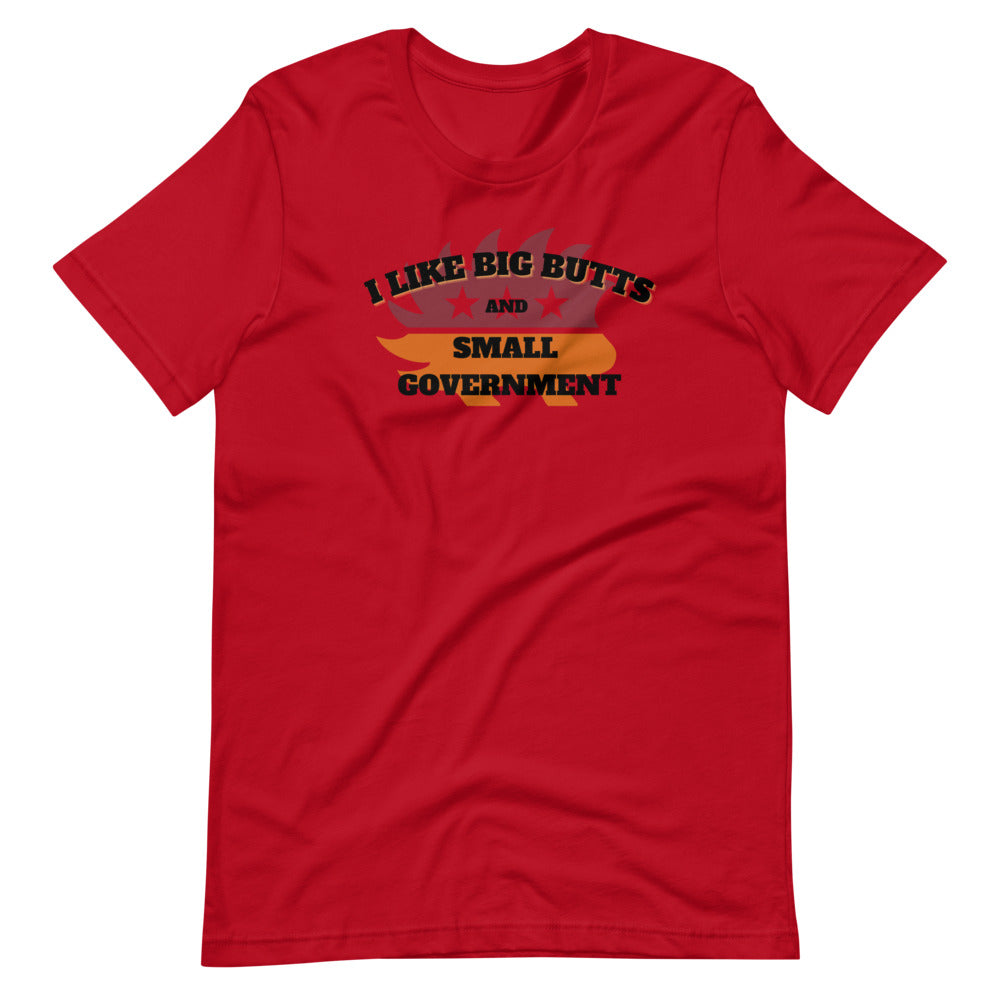 I like Big Butts and Small Government Short-Sleeve Unisex T-Shirt – Proud  Libertarian